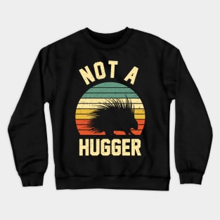 Not A Hugger Funny Porcupine Lover Crewneck Sweatshirt